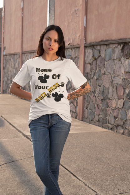 None Of Your Buzzness -Unisex Premium t-shirt