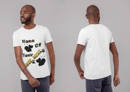 None Of Your Buzzness -Unisex Premium t-shirt